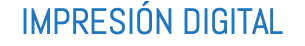 IMPRESIÓN DIGITAL